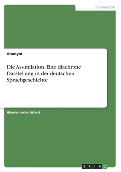 Paperback Die Assimilation. Eine diachrone Darstellung in der deutschen Sprachgeschichte [German] Book