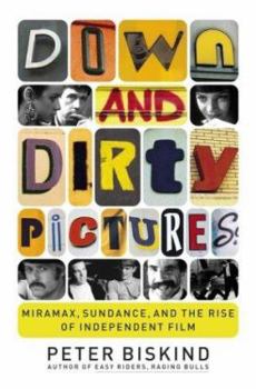 Hardcover Down and Dirty Pictures: Miramax, Sundance, and the Rise of Independent Film Book