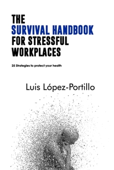 The Survival Handbook for Stressful Workplaces: 25 Strategies to Protect Your Health