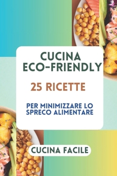 Paperback Cucina Eco-Friendly: 25 Ricette per Minimizzare lo Spreco Alimentare [Italian] Book