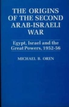 Hardcover The Origins of the Second Arab-Israel War: Egypt, Israel and the Great Powers, 1952-56 Book