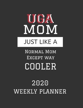 Paperback UGA Mom Weekly Planner 2020: Except Cooler UGA Mom Gift For Woman - Weekly Planner Appointment Book Agenda Organizer For 2020 - University of Georg Book