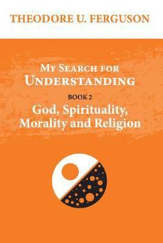 Paperback My Search for Understanding. Book 2. God, Spirituality, Morality and Religion Book