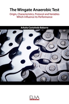 Paperback The Wingate Anaerobic Test: Origin, characteristics, protocol and variables which influence its performance Book