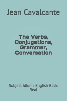 Paperback The Verbs, Conjugations, Grammar, Conversation: Subject Idioms English Basic Real Book