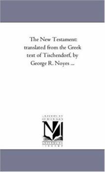 Paperback The New Testament: Translated From the Greek Text of Tischendorf, by George R. Noyes ... Book
