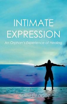 Paperback Intimate Expression: An Orphan's Experience of Healing Book