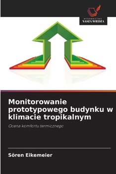 Monitorowanie prototypowego budynku w klimacie tropikalnym (Polish Edition)