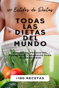 Paperback Todas Las Dietas del Mundo: 107 Estilos de Dietas + 180 Recetas + Alimentos, Productos, Formulas y Remedios para Bajar de Peso. [Spanish] Book