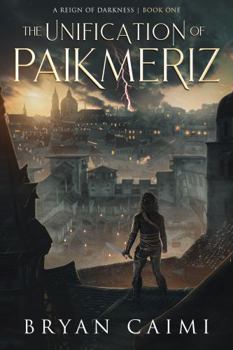 The Unification of Paikmeriz: Book One - Book #1 of the A Reign of Darkness