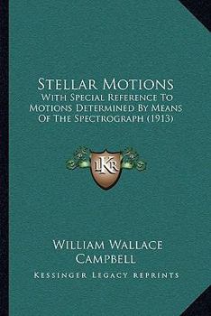 Paperback Stellar Motions: With Special Reference To Motions Determined By Means Of The Spectrograph (1913) Book