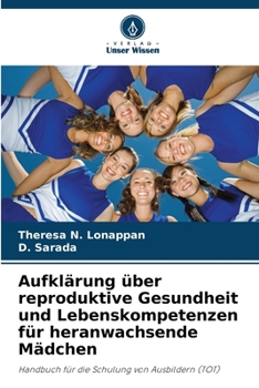 Aufklärung über reproduktive Gesundheit und Lebenskompetenzen für heranwachsende Mädchen (German Edition)