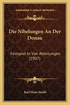 Paperback Die Nibelungen An Der Donau: Festspiel In Vier Abteilungen (1907) [German] Book