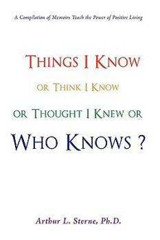 Paperback Things I Know or Think I Know or Thought I Knew or Who Knows? Book