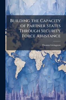 Paperback Building the Capacity of Partner States Through Security Force Assistance Book