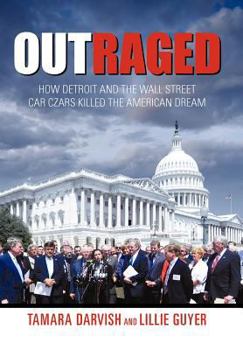 Hardcover Outraged: How Detroit and the Wall Street Car Czars Killed the American Dream Book