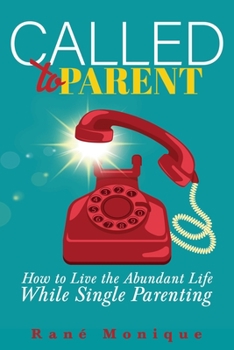 Paperback Called to Parent: How to Live the Abundant Life While Single Parenting Book