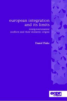 Paperback European Integration and its Limits: Intergovernmental Conflicts and their Domestic Origins Book