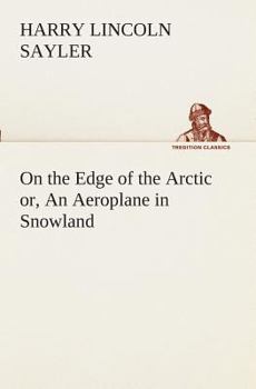 Paperback On the Edge of the Arctic or, An Aeroplane in Snowland Book