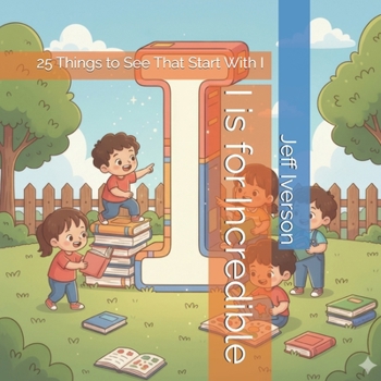 Paperback I is for Incredible: 25 Things to See That Start With I Book