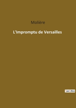 Paperback L'Impromptu de Versailles: Une exploration théâtrale de l'art de l'improvisation par Molière [French] Book