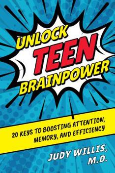 Hardcover Unlock Teen Brainpower: 20 Keys to Boosting Attention, Memory, and Efficiency Book
