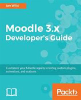 Paperback Moodle 3.x Developer's Guide: Build custom plugins, extensions, modules and more Book