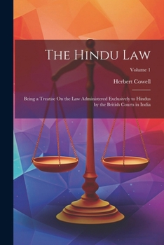 Paperback The Hindu Law: Being a Treatise On the Law Administered Exclusively to Hindus by the British Courts in India; Volume 1 Book