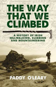 Paperback The Way That We Climbed: A History of Irish Hillwalking, Climbing and Mountaineering Book