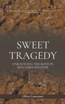 Paperback Sweet Tragedy: Unraveling The Boston Molasses Disaster Book