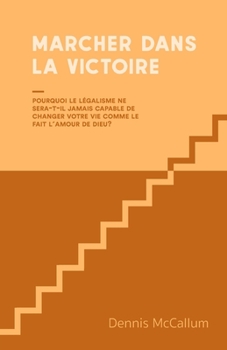 Paperback Marcher dans la Victoire: Pourquoi le légalisme ne sera-t-il jamais capable de changer votre vie comme le fait l &#769;amour de Dieu? [French] Book