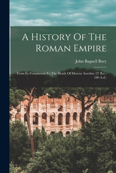 Paperback A History Of The Roman Empire: From Its Foundation To The Death Of Marcus Aurelius (27 B.c.-180 A.d.) Book