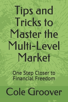 Paperback Tips and Tricks to Master the Multi-Level Market: One Step Closer to Financial Freedom Book