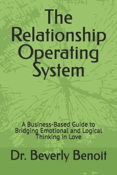 Paperback The Relationship Operating System: A Business-Based Guide to Bridging Emotional and Logical Thinking in Love Book