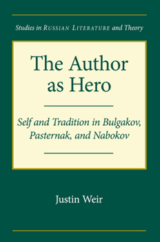 Paperback The Author as Hero: Self and Tradition in Bulgakov, Pasternak, and Nabokov Book