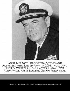 Gone but Not Forgotten : Actors and Actresses who Passed Away in 2006, Including Shelley Winters, Don Knotts, Dana Reeve, Alida Valli, Kasey Rogers, Gl