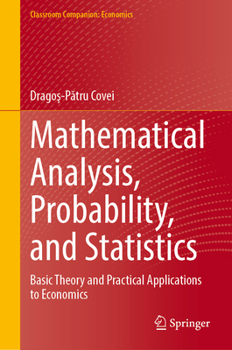 Hardcover Mathematical Analysis, Probability, and Statistics: Basic Theory and Practical Applications to Economics Book