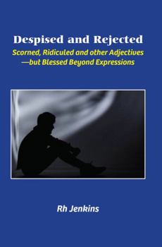 Paperback Despised and Rejected: Scorned, Ridiculed and other Adjectives —but Blessed Beyond Expressions Book