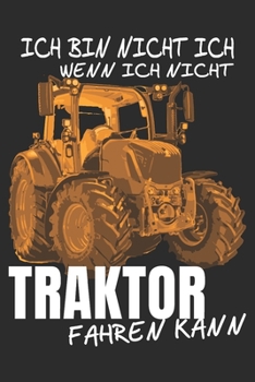 Paperback ich bin nicht ich, wenn ich nicht Traktor Fahren kann: 6x9 Zoll (ca. DIN A5) 110 Seiten Liniert I Notizbuch I Tagebuch I Notizen I Planer I Landwirt I [German] Book