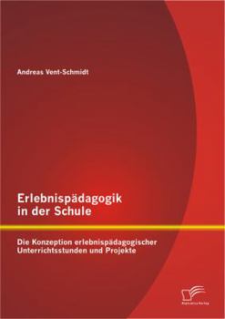 Paperback Erlebnispädagogik in der Schule: Die Konzeption erlebnispädagogischer Unterrichtsstunden und Projekte [German] Book