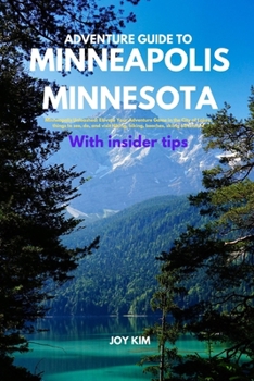 Paperback Adventure Guide to Minneapolis, Minnesota: Minneapolis Unleashed: Elevate Your Adventure Game in the City of Lakes, things to see, do, and visit Hikin Book