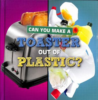 Hardcover Can You Make a Toaster Out of Plastic? Book