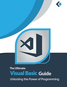 Paperback The Ultimate Visual Basic Guide: Unlocking the Power of Programming, 1st Edition Book