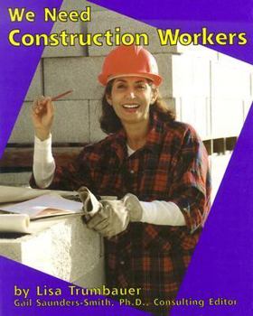 We Need Construction Workers - Book  of the Helpers in Our Community
