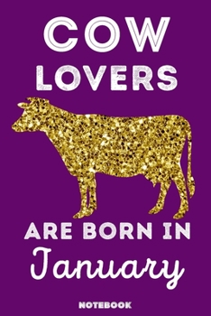 Cow Lovers Are Born In January: 120 Pages, 6x9, Soft Cover, Matte Finish, Lined Cow Journal, Funny Cow Notebook for Women, Gift