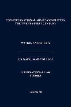 Hardcover Non-International Armed Conflict in the Twenty-First Century (International Law Studies, Volume 88) Book