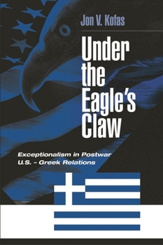 Hardcover Under the Eagle's Claw: Exceptionalism in Postwar U.S. - Greek Relations Book