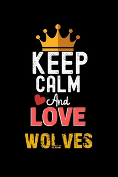 Paperback Keep Calm And Love wolves Notebook - wolves Funny Gift: Lined Notebook / Journal Gift, 120 Pages, 6x9, Soft Cover, Matte Finish Book