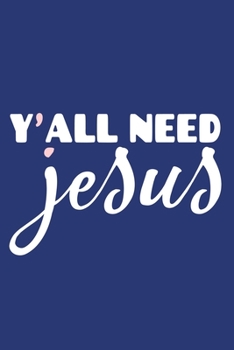 Y'all Need Jesus: Blank Lined Notebook: Bible Scripture Christian Journals Gift 6x9 110 Blank Pages Plain White Paper Soft Cover Book
