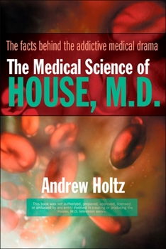 Paperback The Medical Science of House, M.D.: The Facts Behind the Addictive Medical Drama Book